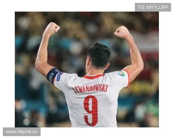 莱万多夫斯基国家队个人表现与荣誉突破困境解析